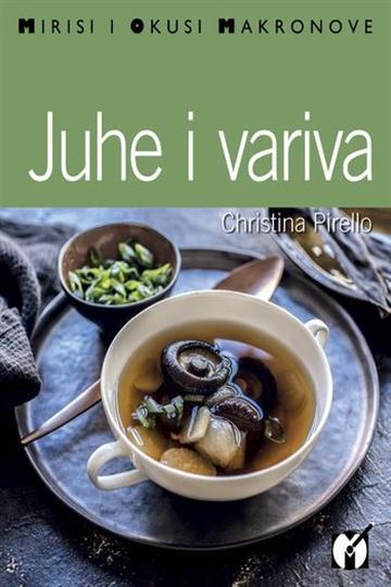 Knjiga Juhe i variva autora Christina Pirello izdana 2017 kao meki uvez dostupna u Knjižari Znanje.