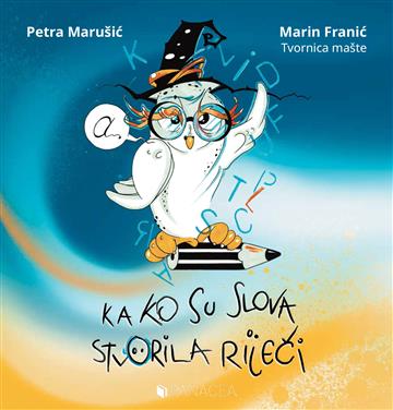 Knjiga Kako su slova stvorila riječi autora Petra Marušić i Marin Franić izdana 2023 kao tvrdi dostupna u Knjižari Znanje.