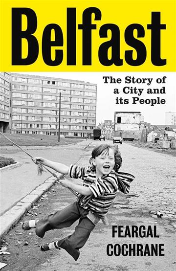 Knjiga Belfast: Story of a City and its People autora Feargal Cochrane izdana 2023 kao tvrdi uvez dostupna u Knjižari Znanje.