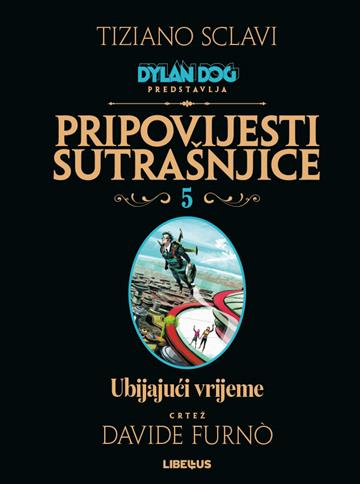 Knjiga Dylan Dog Pripovijesti sutrašnjice 05 / Ubijajući vrijeme autora Tiziano Sclavi, Davide Furno izdana 2022 kao Tvrdi uvez dostupna u Knjižari Znanje.