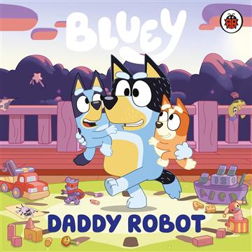 Knjiga Bluey: Daddy Robot autora Bluey izdana 2025 kao tvrdi uvez dostupna u Knjižari Znanje.