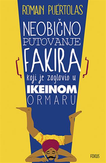 Knjiga Neobično putovanje fakira koji je zaglavio u Ikeinu ormaru autora Romain Puertolas izdana 2015 kao  dostupna u Knjižari Znanje.