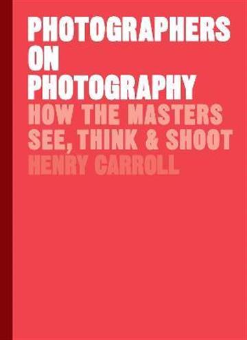 Knjiga Photographers on Photography autora Henry Carroll izdana 2018 kao tvrdi uvez dostupna u Knjižari Znanje.