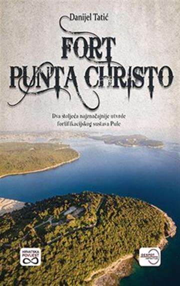 Knjiga Fort Punta Christo autora Danijel Tatić izdana 2021 kao meki uvez dostupna u Knjižari Znanje.