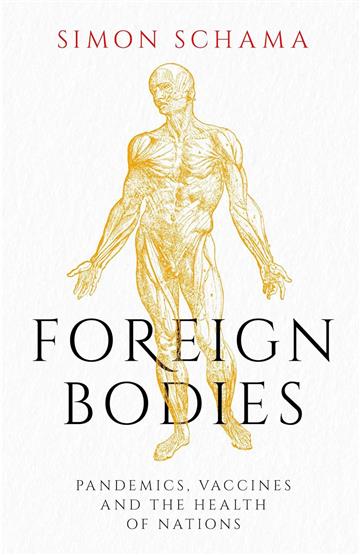 Knjiga Foreign Bodies: Pandemics, Vaccines, Health of Nations autora Simon Schama izdana 2023 kao meki uvez dostupna u Knjižari Znanje.