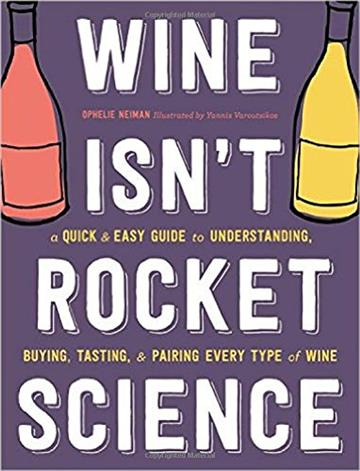 Knjiga Wine: It's Not Rocket Science autora Ophelie Neiman izdana 2017 kao tvrdi uvez dostupna u Knjižari Znanje.
