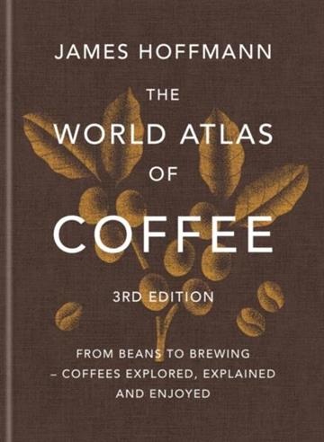 Knjiga World Atlas of Coffee 3E autora James Hoffmann izdana 2025 kao tvrdi uvez dostupna u Knjižari Znanje.