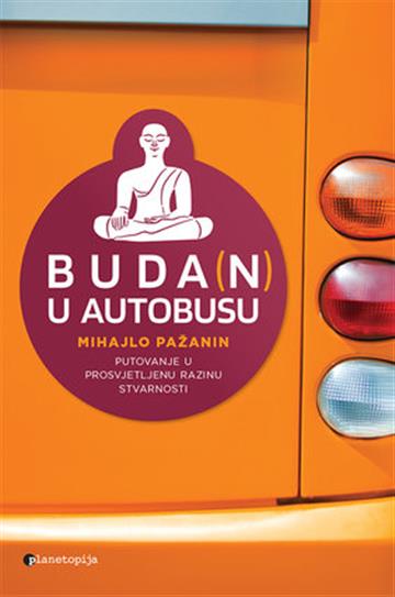 Knjiga Buda(n) u autobusu autora Mihajlo Pažanin izdana 2021 kao meki uvez dostupna u Knjižari Znanje.