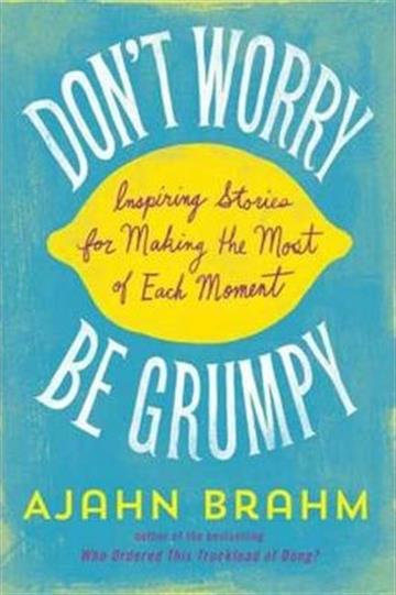 Knjiga Dont Worry, Be Grumpy autora Ajahn Brahm izdana 2014 kao meki uvez dostupna u Knjižari Znanje.