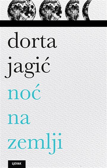 Knjiga Noć na zemlji autora Dorta Jagić izdana 2020 kao tvrdi uvez dostupna u Knjižari Znanje.