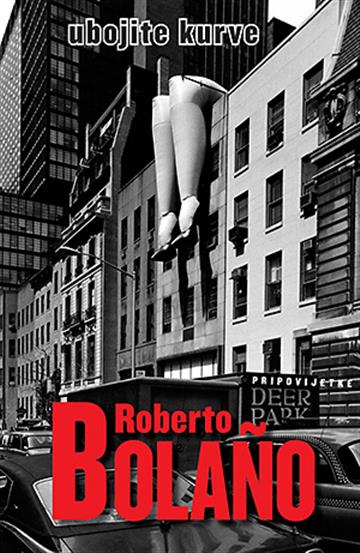 Knjiga Ubojite kurve autora Roberto Bolano izdana 2016 kao meki uvez dostupna u Knjižari Znanje.