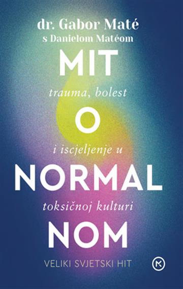 Knjiga Mit o normalnom autora dr. Gabor Maté s Danielom Matéom izdana 2025 kao tvrdi uvez dostupna u Knjižari Znanje.