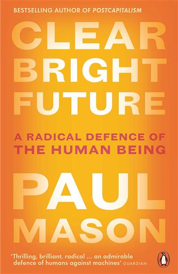 Knjiga Clear Bright Future autora Paul Mason izdana 2020 kao meki uvez dostupna u Knjižari Znanje.