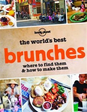 Knjiga The World's Best Brunches : Where to Find Them and How to Make Them autora Lonely Planet izdana 2015 kao meki uvez dostupna u Knjižari Znanje.
