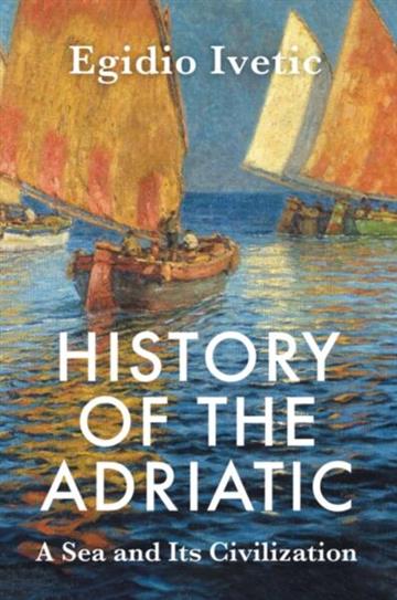 Knjiga History of the Adriatic autora Egidio Ivetic izdana 2025 kao  dostupna u Knjižari Znanje.