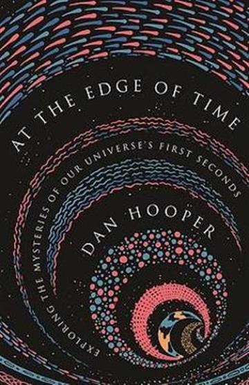 Knjiga At the Edge of Time autora Dan Hooper izdana 2021 kao meki uvez dostupna u Knjižari Znanje.