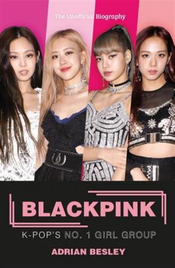 Knjiga Blackpink : K-Pop's No.1 Girl Group autora Adrian Besley izdana 2020 kao meki uvez dostupna u Knjižari Znanje.