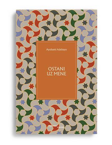 Knjiga Ostani uz mene autora Ayobami Adebayo izdana 2025 kao meki uvez dostupna u Knjižari Znanje.