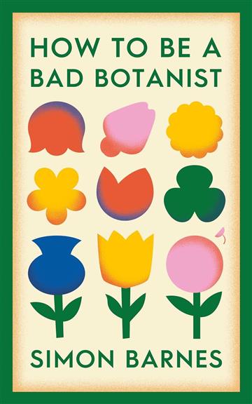 Knjiga How to be a Bad Botanist autora Simon Barnes izdana 2024 kao tvrdi uvez dostupna u Knjižari Znanje.