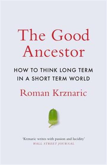 Knjiga Good Ancestor autora Roman Krznaric izdana 2020 kao meki uvez dostupna u Knjižari Znanje.