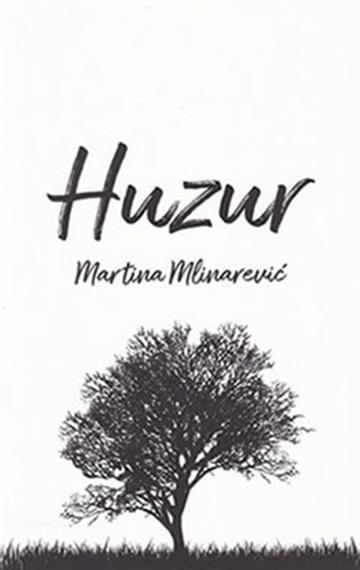 Knjiga Huzur autora Martina Mlinarević izdana 2018 kao meki uvez dostupna u Knjižari Znanje.