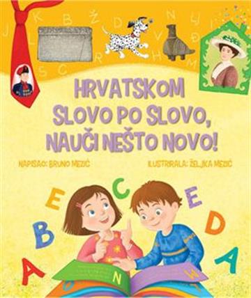 Knjiga Hrvatskom slovo po slovo, nauči nešto novo! autora Bruno Mezić izdana 2026 kao tvrdi uvez dostupna u Knjižari Znanje.