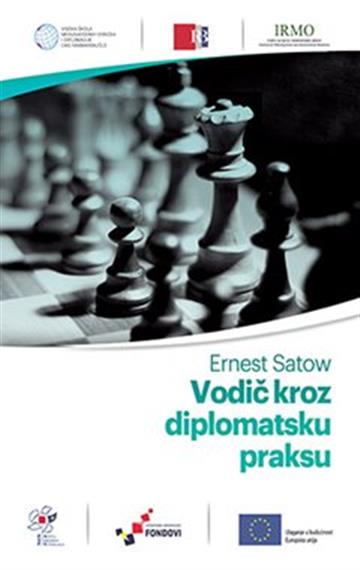 Knjiga Vodič kroz diplomatsku praksu autora Ernest Satow izdana 2018 kao meki uvez dostupna u Knjižari Znanje.