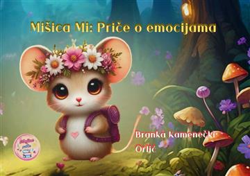 Knjiga Mišica Mi: Priča o emocijama autora Ana Franja izdana 2025 kao tvrdi uvez dostupna u Knjižari Znanje.