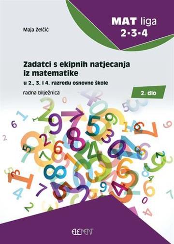 Knjiga Zadatci s ekipnih natjecanja iz matematike u 2., 3. i 4. razredu osnovne škole autora Maja Zelčić izdana 2022 kao  dostupna u Knjižari Znanje.