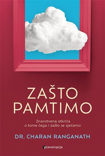 Knjiga Zašto pamtimo autora dr. Charan Ranganath izdana 2024 kao meki dostupna u Knjižari Znanje.