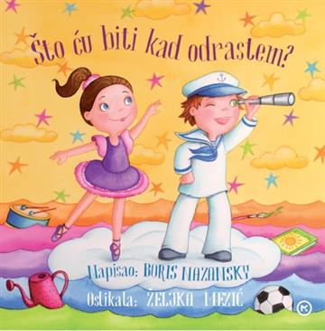Knjiga Što ću biti kad odrastem? autora Boris Nazansky, Željka Mezić izdana 2026 kao tvrdi uvez dostupna u Knjižari Znanje.