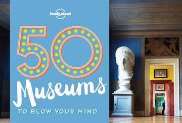 Knjiga 50 Museums to Blow Your Mind autora Lonely Planet izdana 2016 kao meki uvez dostupna u Knjižari Znanje.
