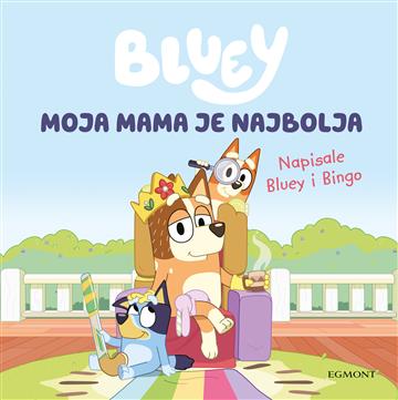 Knjiga Bluey: moja mama je najbolja autora Bluey izdana 2024 kao tvrdi dostupna u Knjižari Znanje.