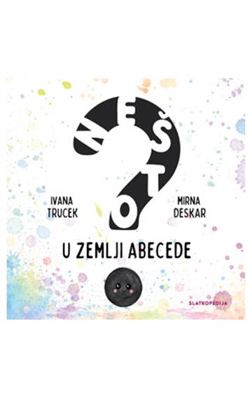 Knjiga Nešto u Zemlji Abecede autora Ivana Trucek izdana 2026 kao tvrdi uvez dostupna u Knjižari Znanje.