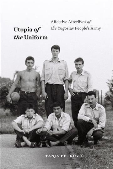 Knjiga Utopia of the Uniform: Yugoslav People's Army autora Tanja Petrović izdana 2024 kao meki uvez dostupna u Knjižari Znanje.
