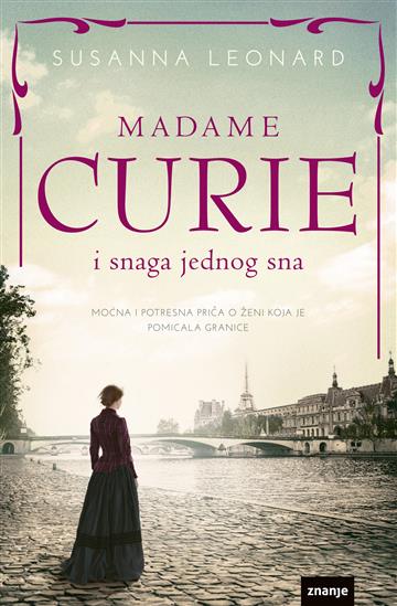 Knjiga Madame Curie i snaga jednog sna autora Susanna Leonard izdana 2022 kao meki uvez dostupna u Knjižari Znanje.