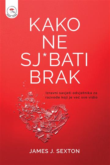 Knjiga Kako ne sj*bati brak autora James J. Sexton izdana 2025 kao meki uvez dostupna u Knjižari Znanje.