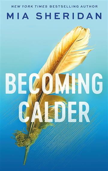 Knjiga Becoming Calder autora Mia Sheridan izdana 2024 kao meki uvez dostupna u Knjižari Znanje.
