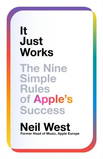 Knjiga It Just Works: 9 Simple Rules of Apple's Success autora Neil West izdana 2026 kao meki uvez dostupna u Knjižari Znanje.
