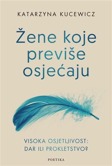 Knjiga Žene koje previše osjećaju autora Katarzyna Kucewicz izdana  kao meki uvez dostupna u Knjižari Znanje.