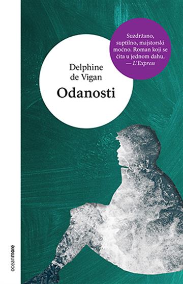 Knjiga Odanosti autora Delphine de Vigan izdana 2020 kao meki uvez dostupna u Knjižari Znanje.