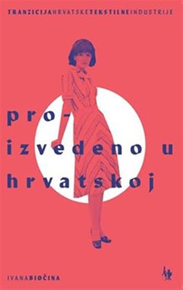 Knjiga Proizvedeno u Hrvatskoj autora Ivana Biočina izdana 2018 kao meki uvez dostupna u Knjižari Znanje.