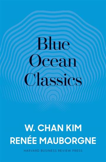 Knjiga Blue Ocean Classics autora W. Chan Kim, Renee A. Mauborgne izdana 2019 kao meki uvez dostupna u Knjižari Znanje.