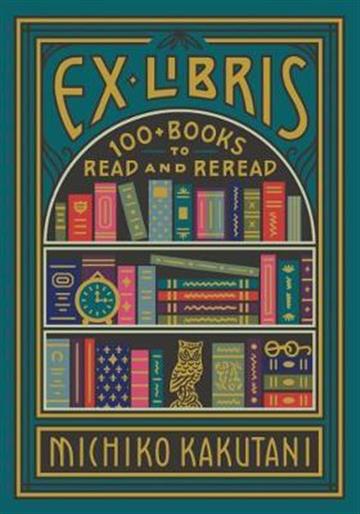 Knjiga Ex Libris: 100+ Books to Read and Reread autora Michiko Kakutani izdana 2020 kao tvrdi uvez dostupna u Knjižari Znanje.