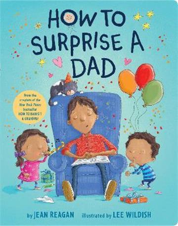 Knjiga How to Surprise a Dad autora Jean Reagan; Lee Wildish izdana 2019 kao tvrdi uvez dostupna u Knjižari Znanje.