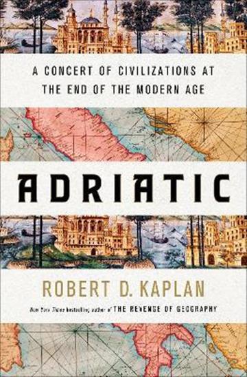 Knjiga Adriatic: A Concert of Civilizations autora Robert D. Kaplan izdana 2022 kao tvrdi uvez dostupna u Knjižari Znanje.