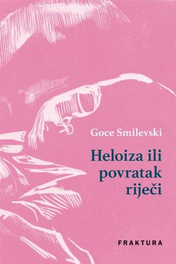 Knjiga Heloiza ili povratak riječi autora Goce Smilevski izdana 2017 kao tvrdi uvez dostupna u Knjižari Znanje.