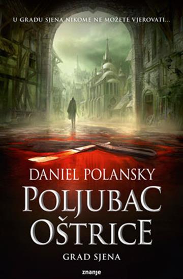 Knjiga Poljubac oštrice - Grad sjena autora Daniel Polansky izdana  kao meki uvez dostupna u Knjižari Znanje.
