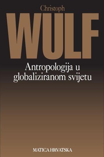 Knjiga Antropologija u globaliziranom svijetu autora Christoph Wulf izdana 2019 kao meki uvez dostupna u Knjižari Znanje.