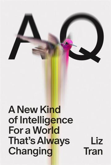 Knjiga AQ: A New Kind of Intelligence for a World that's Always Changing autora Liz Tran izdana 2026 kao meki uvez dostupna u Knjižari Znanje.